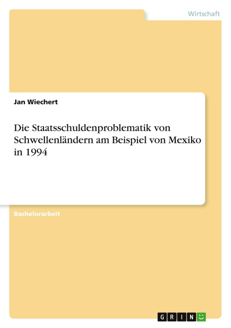 Die Staatsschuldenproblematik von Schwellenländern am Beispiel von Mexiko in 1994 - Jan Wiechert