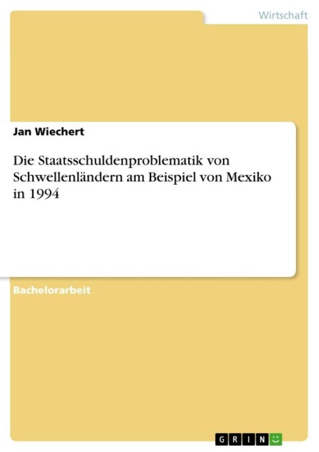 Die Staatsschuldenproblematik von Schwellenländern am Beispiel von Mexiko in 1994 - Jan Wiechert