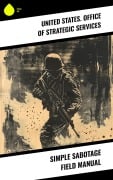 Simple Sabotage Field Manual - United States. Office of Strategic Services