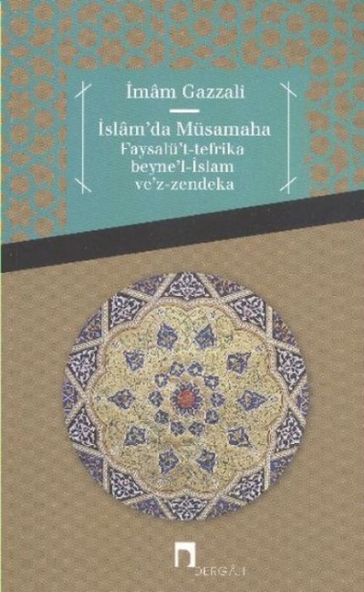 Islamda Müsamaha Faysalüt-tefrika beynel-Islam vez-zendeka - Imam-I Gazali