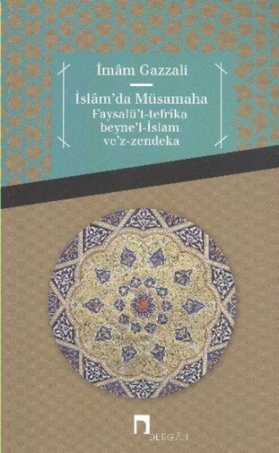 Islamda Müsamaha Faysalüt-tefrika beynel-Islam vez-zendeka - Imam-I Gazali