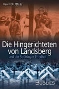 Cover-Bild zum Titel 'Die Hingerichteten von Landsberg und der Spöttinger Friedhof' von 'Heinrich Pflanz'