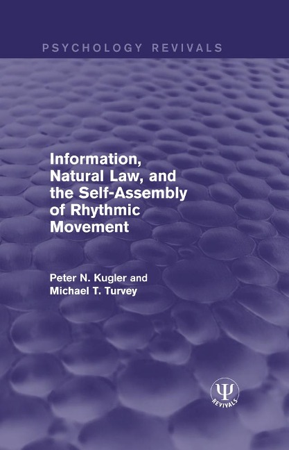 Information, Natural Law, and the Self-Assembly of Rhythmic Movement - Peter N. Kugler, Michael T. Turvey
