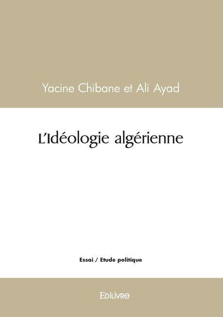 L'Idéologie algérienne - Ali Ayad, Yacine Chibane