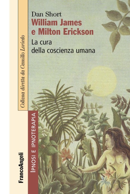 William James e Milton Erickson. La cura della coscienza umana - Dan Short