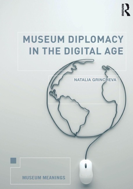 Museum Diplomacy in the Digital Age - Natalia Grincheva
