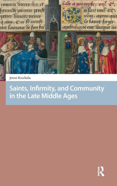 Saints, Infirmity, and Community in the Late Middle Ages - Jenni Kuuliala