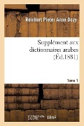 Cover-Bild zum Titel 'Supplément Aux Dictionnaires Arabes. Tome 1' von 'Reinhart Pieter Anne Dozy'