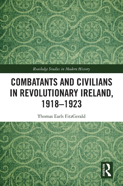 Combatants and Civilians in Revolutionary Ireland, 1918-1923 - Thomas Earls Fitzgerald