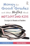 Money for Good Grades and Other Myths About Motivating Kids - Barbara R. Blackburn
