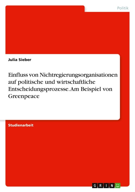 Einfluss von Nichtregierungsorganisationen auf politische und wirtschaftliche Entscheidungsprozesse. Am Beispiel von Greenpeace - Julia Sieber