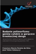 Cover-Bild zum Titel 'Badanie polimorfizmu genów cytokin w gor¿czce krwotocznej denga' von 'Francisco Marcio Pereira da Silva, José Telmo Valença Jr'
