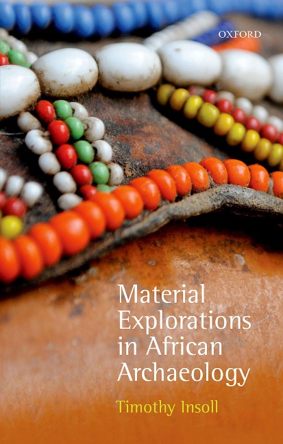 Material Explorations in African Archaeology - Timothy Insoll