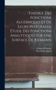 Cover-Bild zum Titel 'Théorie des fonctions algébriques et de leurs intégrales. Étude des fonctions analytiques sur une surface de Riemann' von 'Edouard Goursat, Paul Émile Appell'