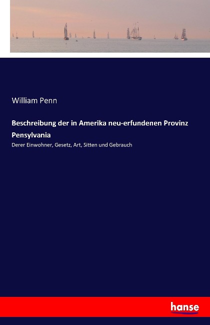 Beschreibung der in Amerika neu-erfundenen Provinz Pensylvania - William Penn