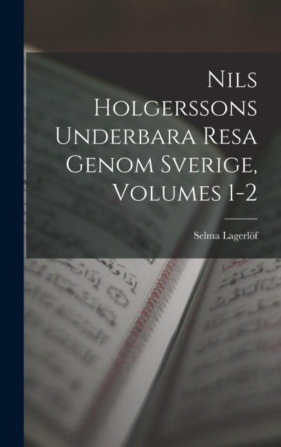 Nils Holgerssons Underbara Resa Genom Sverige, Volumes 1-2 - Selma Lagerlöf