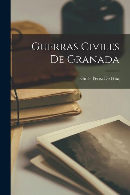 Guerras Civiles De Granada - Ginés Pérez De Hita