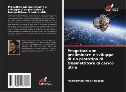 Cover-Bild zum Titel 'Progettazione preliminare e sviluppo di un prototipo di trasmettitore di carico utile' von 'Muhammad Ahsan Razzaq'