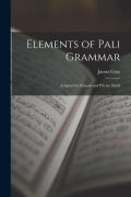 Elements of Pali Grammar: Adapted for Schools and Private Study - James Gray