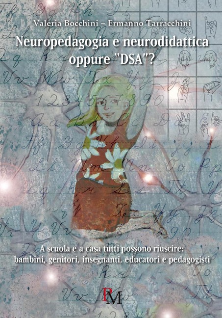 Neuropedagogia e neurodidattica oppure «DSA»? A scuola e a casa tutti possono riuscire: bambini, genitori, insegnanti, educatori e pedagogisti - Valeria Bocchini, Ermanno Tarracchini