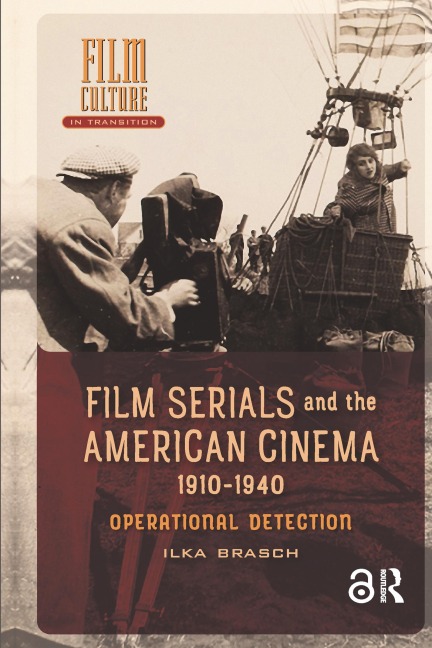 Film Serials and the American Cinema, 1910-1940 - Ilka Brasch