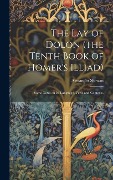 Cover-Bild zum Titel 'The lay of Dolon (the Tenth Book of Homer's Illiad); Some Notes on its Language, Verse and Contents,' von 'Alexander Shewan'