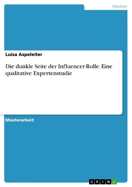 Die dunkle Seite der Influencer-Rolle. Eine qualitative Expertenstudie - Luisa Aspeleiter