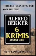 6 Krimis August 2019 - Krimi Sammelband 6003 - Alfred Bekker