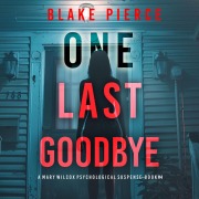 Cover-Bild zum Titel 'One Last Goodbye (The Governess¿Book 4): An absolutely gripping psychological thriller packed with twists A gripping psychological thriller that will keep you hooked with stunning twists' von 'Blake Pierce'