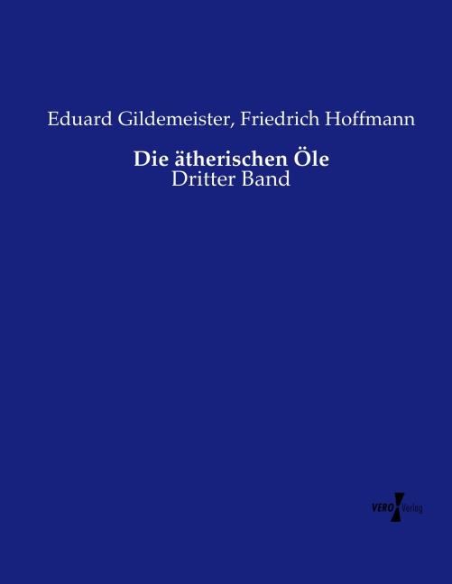 Die ätherischen Öle - Eduard Gildemeister, Friedrich Hoffmann