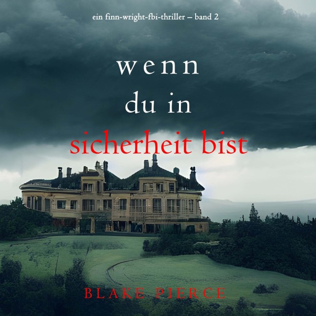 Wenn du in Sicherheit bist (Ein Finn-Wright-FBI-Thriller ¿ Band 2) - Blake Pierce