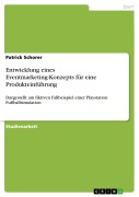 Cover-Bild zum Titel 'Entwicklung eines Eventmarketing-Konzepts für eine Produkteinführung' von 'Patrick Schorer'