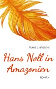 Cover-Bild zum Titel 'Hans Noll in Amazonien' von 'Franz J. Brüseke'