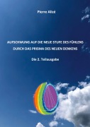 Cover-Bild zum Titel 'Aufschwung auf die neue Stufe des Fühlens durch das Prisma des neuen Denknes (Die 2. Teilausgabe)' von 'Pierre Alizé'