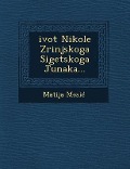 Cover-Bild zum Titel 'Zivot Nikole Zrinjskoga Sigetskoga Junaka' von 'Matija Mesi'
