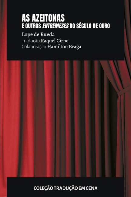 As azeitonas e outros entremeses do século de ouro - Raquel Cirne, Lope De Rueda, Raquel Cirne, Hamilton Braga