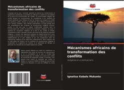 Cover-Bild zum Titel 'Mécanismes africains de transformation des conflits' von 'Ignatius Kabale Mukunto'