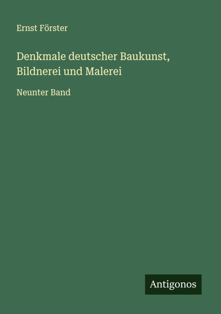 Denkmale deutscher Baukunst, Bildnerei und Malerei - Ernst Förster
