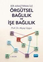 Bir Arastirma ile Örgütsel Baglilik ve Ise Baglilik - Akyay Uygur