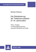 Cover-Bild zum Titel 'Die Globalisierung der Telekommunikation im 19. Jahrhundert' von 'Michael Wobring'