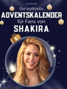 Cover-Bild zum Titel 'Der inoffizielle Adventskalender für Fans von Shakira' von 'Leah Schmidt'