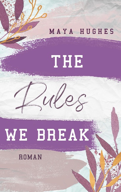 The Rules We Break - Maya Hughes