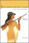 Cover-Bild zum Titel 'Sono venuta correndo a cercarti. Canzoni e musica dell'antico Egitto' von 'Marilina Betrò, Valerio Simili'