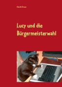 Cover-Bild zum Titel 'Lucy und die Bürgermeisterwahl' von 'Claudia Krause'