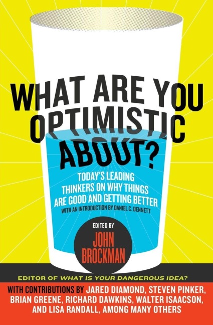 What Are You Optimistic About? - John Brockman