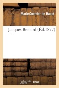 Cover-Bild zum Titel 'Jacques Bernard' von 'Marie Guerrier De Haupt'