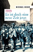 Cover-Bild zum Titel '1919 - Es ist doch eine neue Zeit jetzt' von 'Michael Heger'