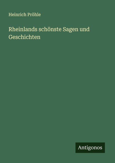 Rheinlands schönste Sagen und Geschichten - Heinrich Pröhle