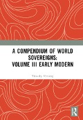 Cover-Bild zum Titel 'A Compendium of World Sovereigns: Volume III Early Modern' von ''