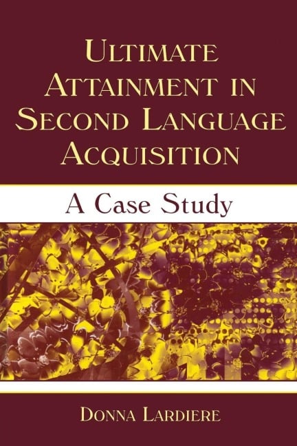 Ultimate Attainment in Second Language Acquisition - Donna Lardiere